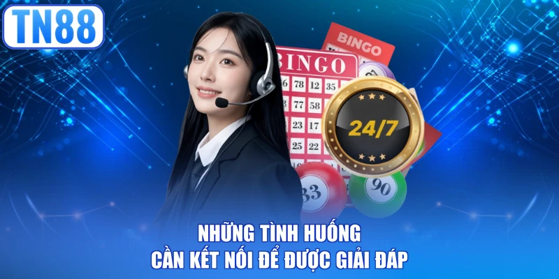 Những tình huống cần kết nối để được giải đáp