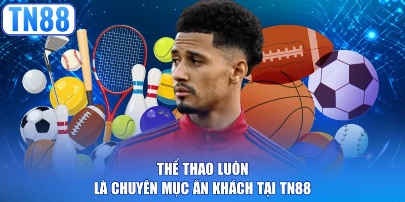 Thể thao luôn là chuyên mục ăn khách tại TN88